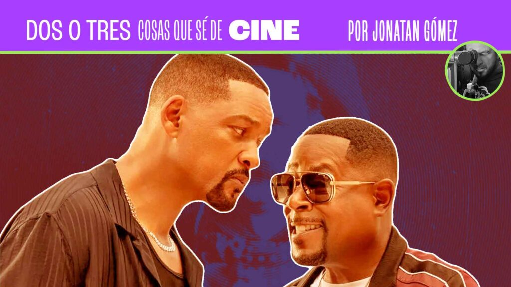 Dos o tres cosas que sé de cine – Bad Boys: Hasta la muerte