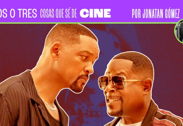 Dos o tres cosas que sé de cine – Bad Boys: Hasta la muerte