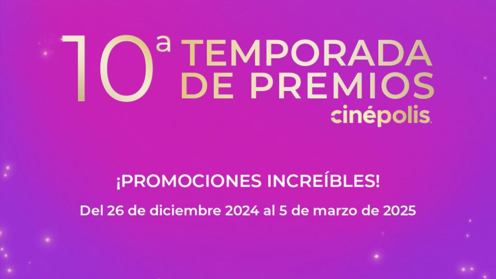 Llegó la 10° Temporada de Premios a Cinépolis