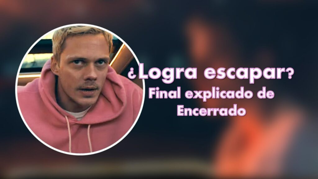 ¿Logra escapar? Este es el final explicado de Encerrado